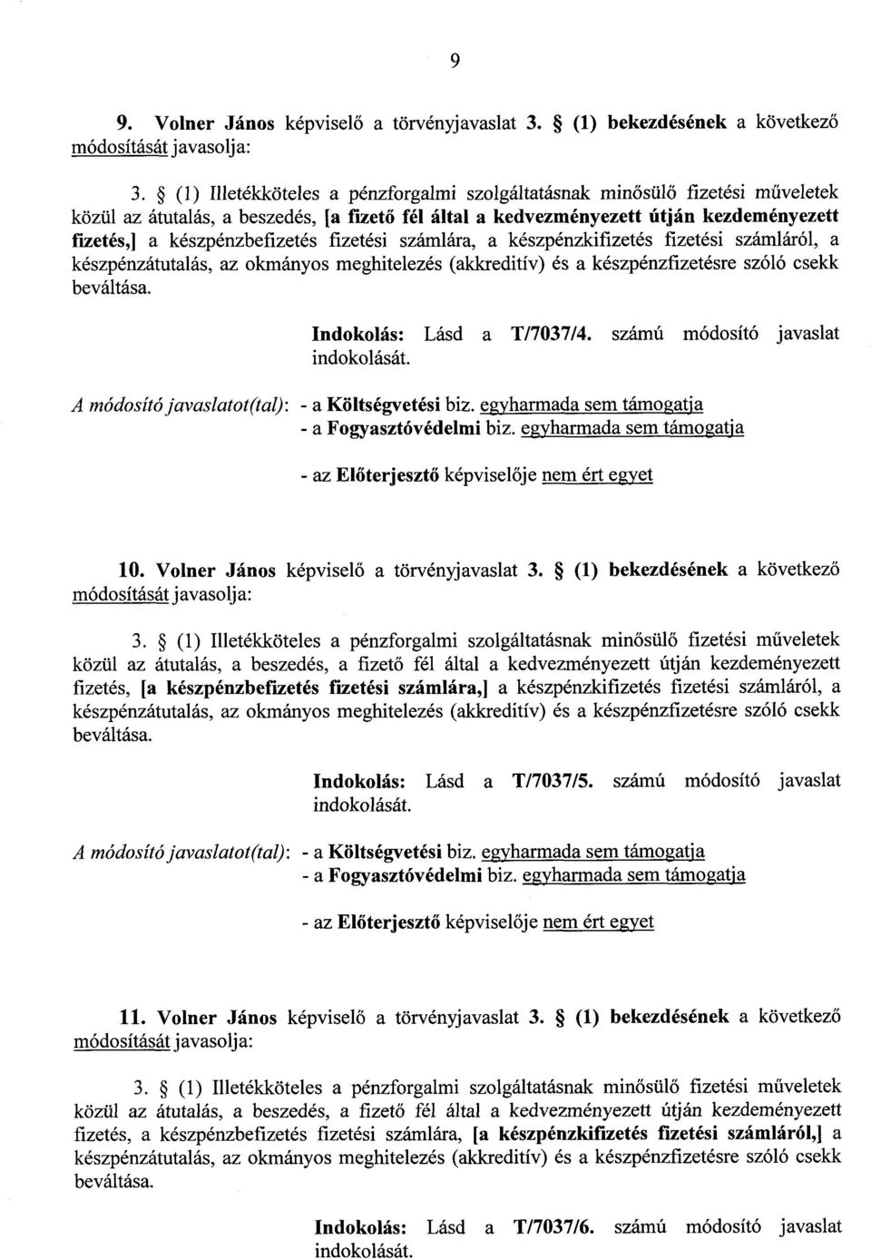 fizetési számlára, a készpénzkifizetés fizetési számláról, a készpénzátutalás, az okmányos meghitelezés (akkreditív) és a készpénzfizetésre szóló csekk beváltása. Indokolás : Lásd a T/7037/4.