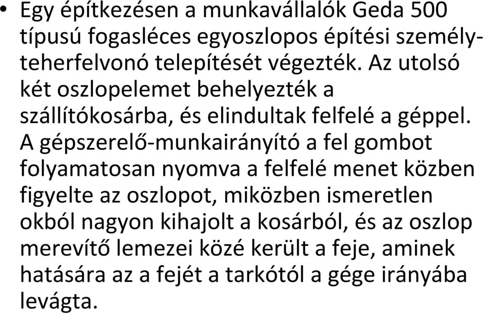 A gépszerelő-munkairányítóa fel gombot folyamatosan nyomva a felfelémenet közben figyelte az oszlopot, miközben