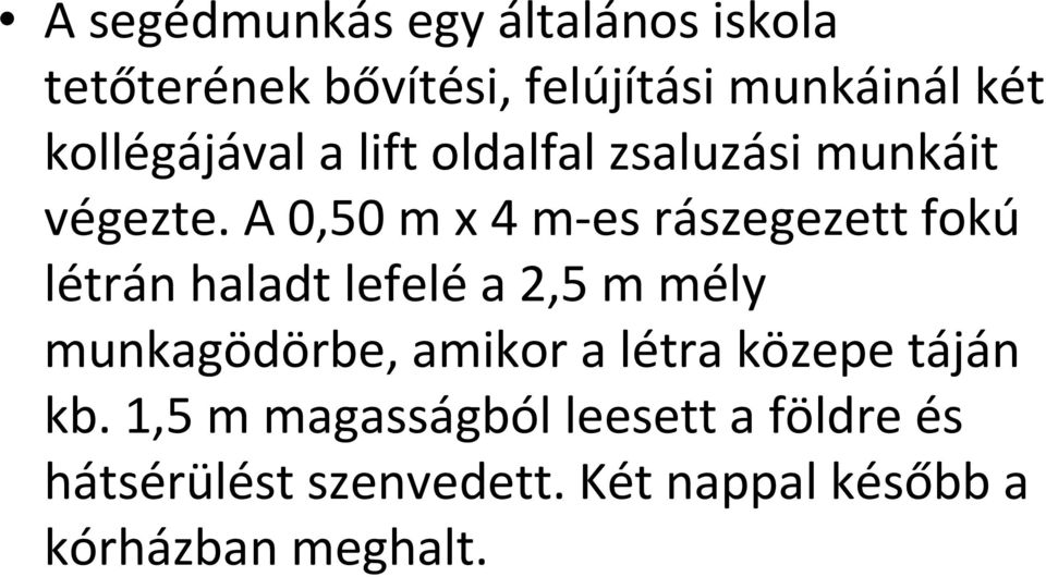 A 0,50 m x 4 m-es rászegezett fokú létrán haladt lefeléa 2,5 m mély munkagödörbe,