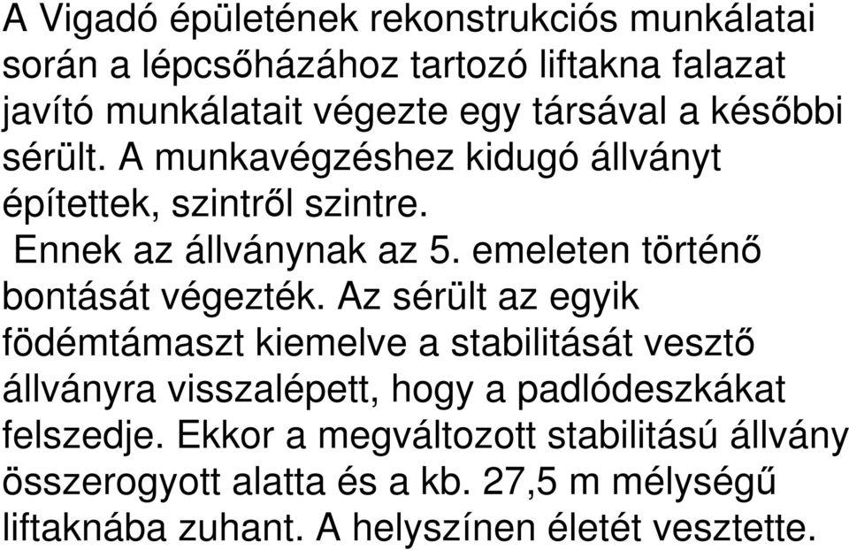 emeleten történı bontását végezték.