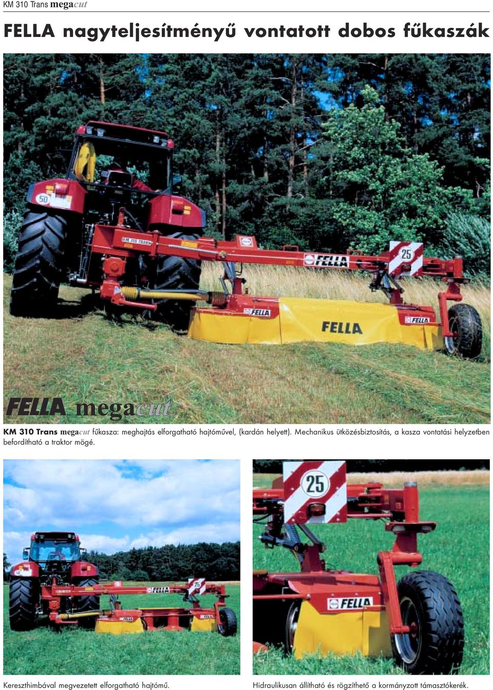 Mechanikus ütközésbiztosítás, a kasza vontatási helyzetben befordítható a traktor mögé.