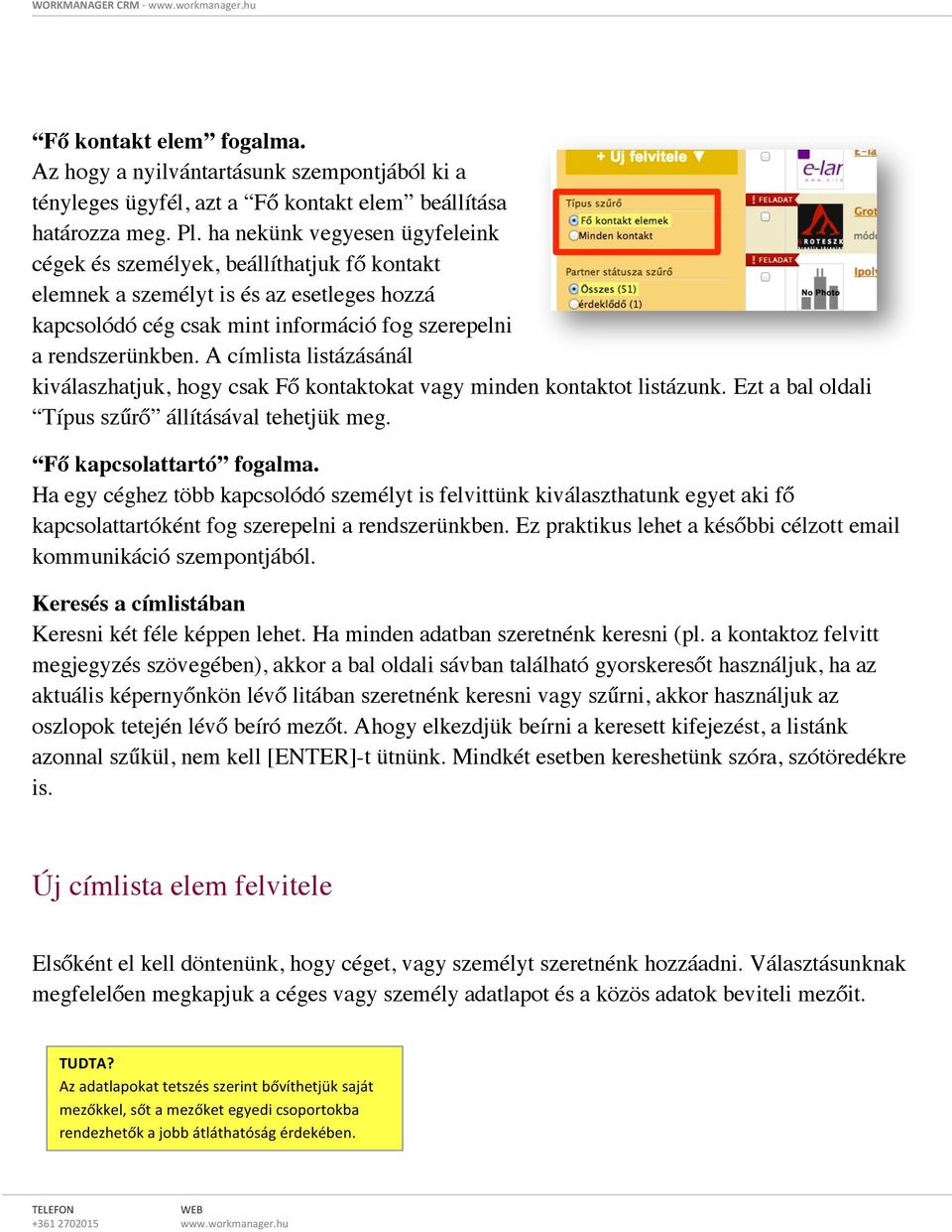 A címlista listázásánál kiválaszhatjuk, hogy csak Fő kontaktokat vagy minden kontaktot listázunk. Ezt a bal oldali Típus szűrő állításával tehetjük meg. Fő kapcsolattartó fogalma.