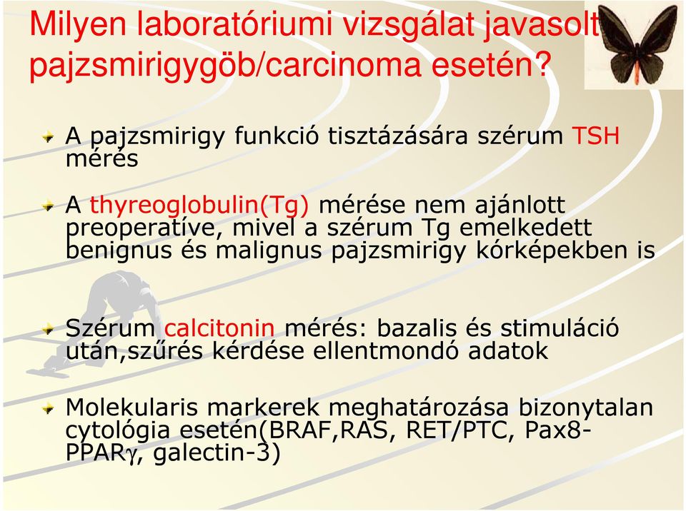 a szérum Tg emelkedett benignus és malignus pajzsmirigy kórképekben is Szérum calcitonin mérés: bazalis és