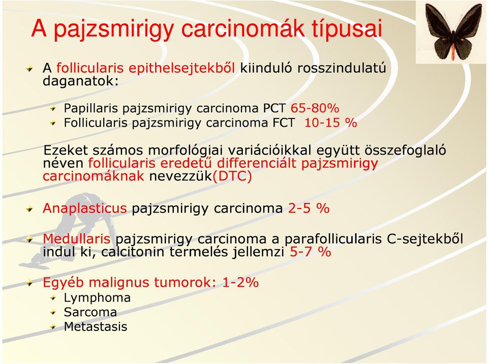 eredetű differenciált pajzsmirigy carcinomáknak nevezzük(dtc DTC) Anaplasticus pajzsmirigy carcinoma 2-5 % Medullaris pajzsmirigy