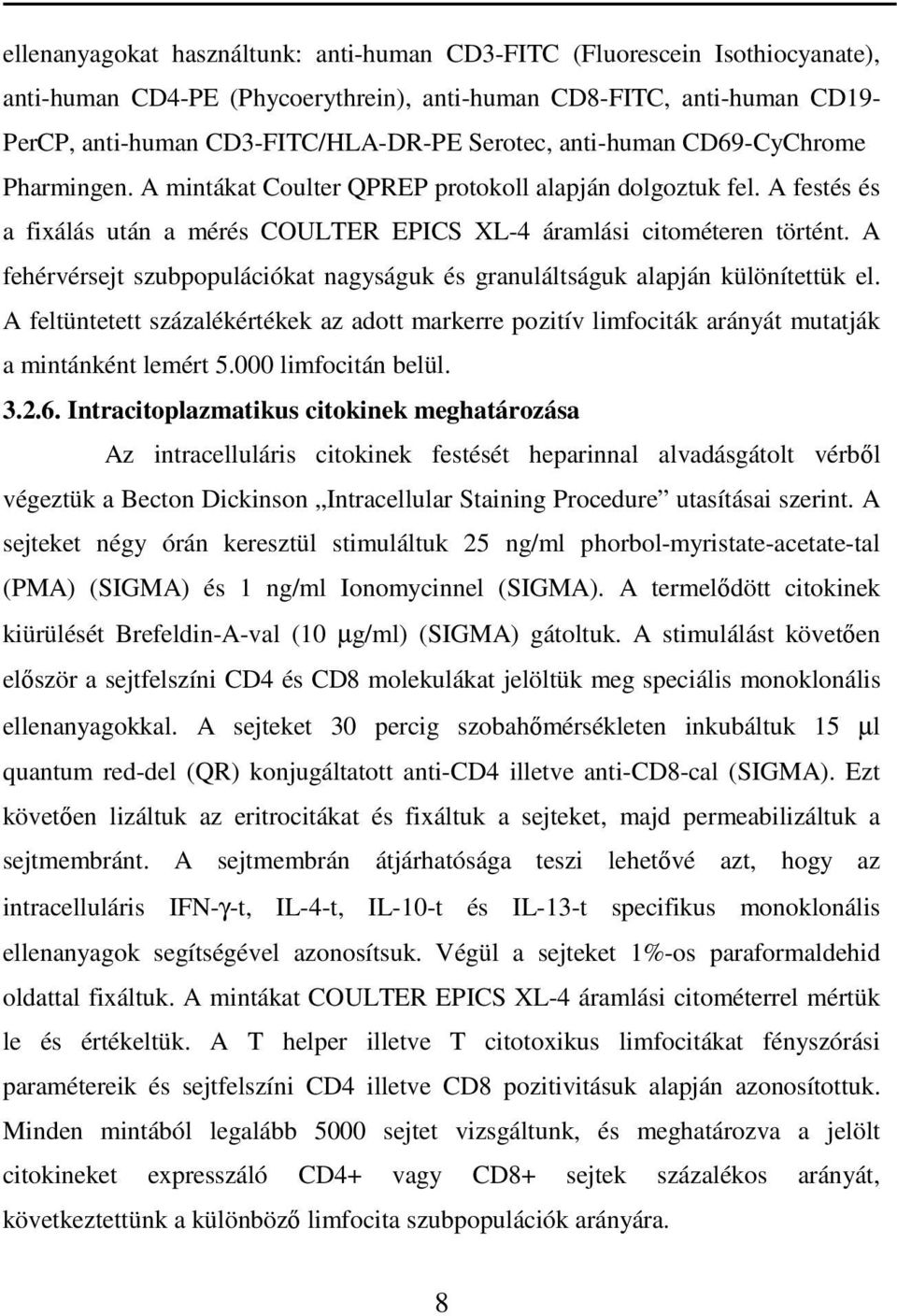 A fehérvérsejt szubpopulációkat nagyságuk és granuláltságuk alapján különítettük el. A feltüntetett százalékértékek az adott markerre pozitív limfociták arányát mutatják a mintánként lemért 5.