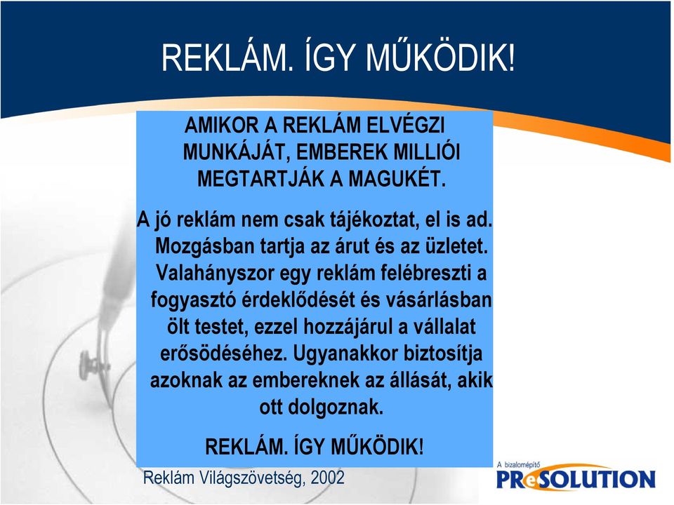 Valahányszor egy reklám felébreszti a fogyasztó érdeklődését és vásárlásban ölt testet, ezzel hozzájárul a