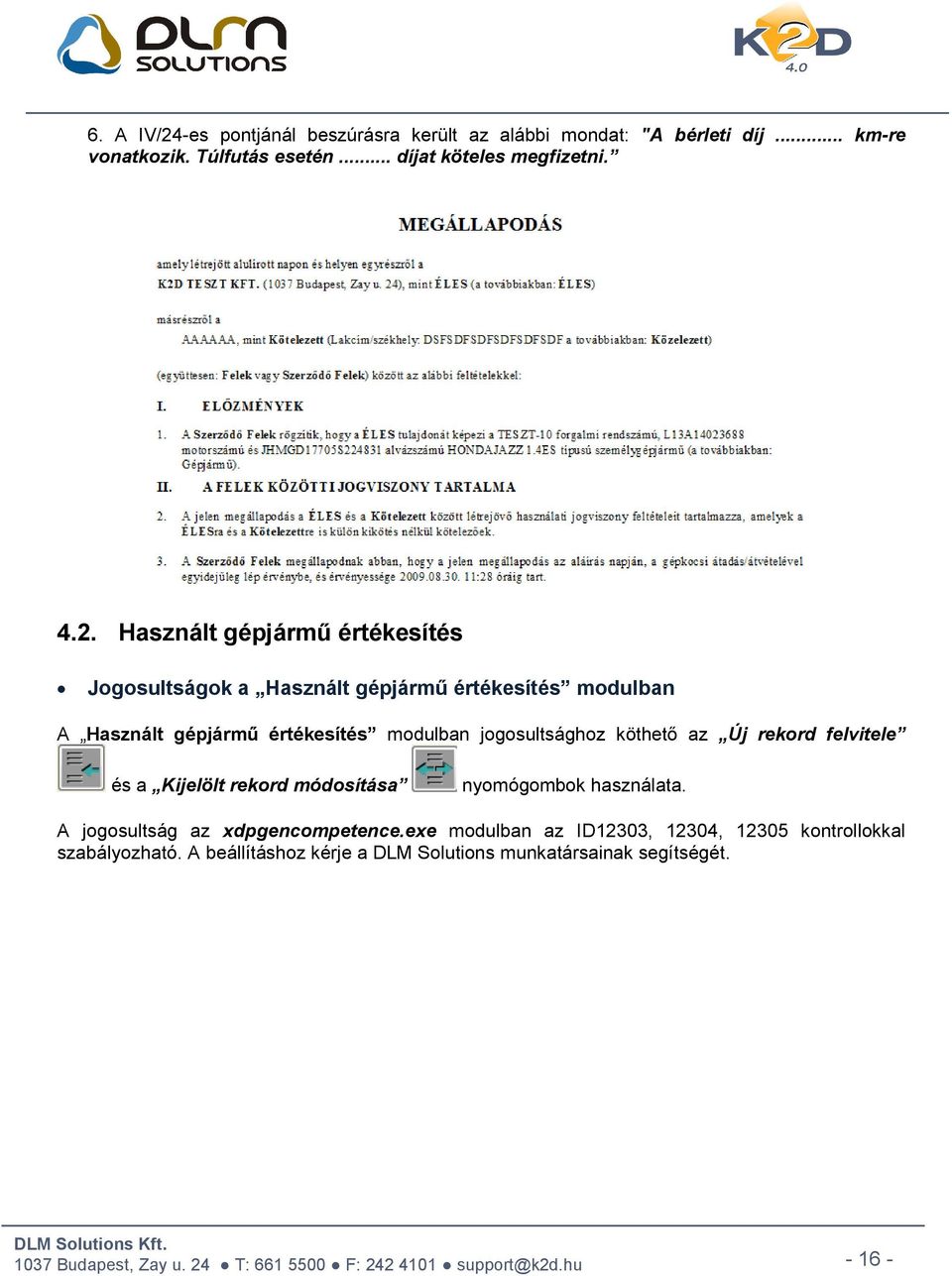 Használt gépjármű értékesítés Jogosultságok a Használt gépjármű értékesítés modulban A Használt gépjármű értékesítés modulban