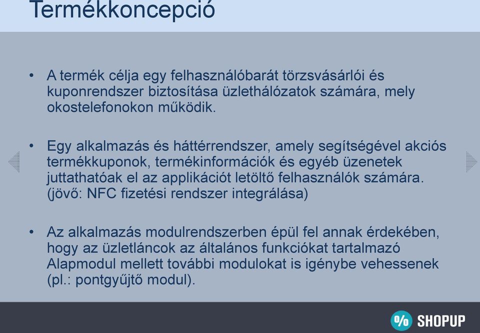 Egy alkalmazás és háttérrendszer, amely segítségével akciós termékkuponok, termékinformációk és egyéb üzenetek juttathatóak el az