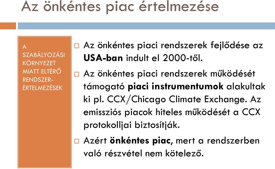 Az önkéntes piaci rendszerek működését támogató piaci instrumentumok alakultak ki pl.