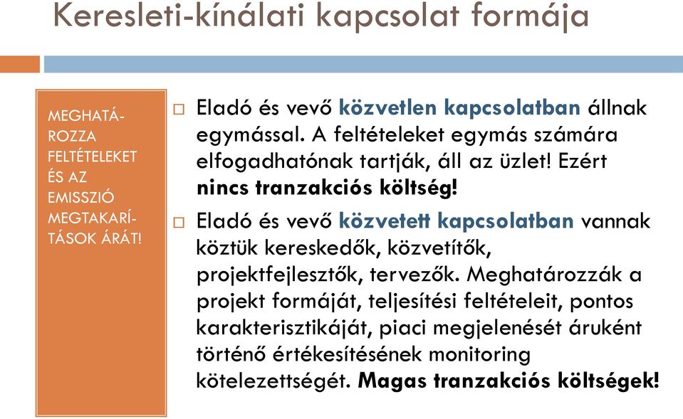 Ezért nincs tranzakciós költség! Eladó és vevő közvetett kapcsolatban vannak köztük kereskedők, közvetítők, projektfejlesztők, tervezők.