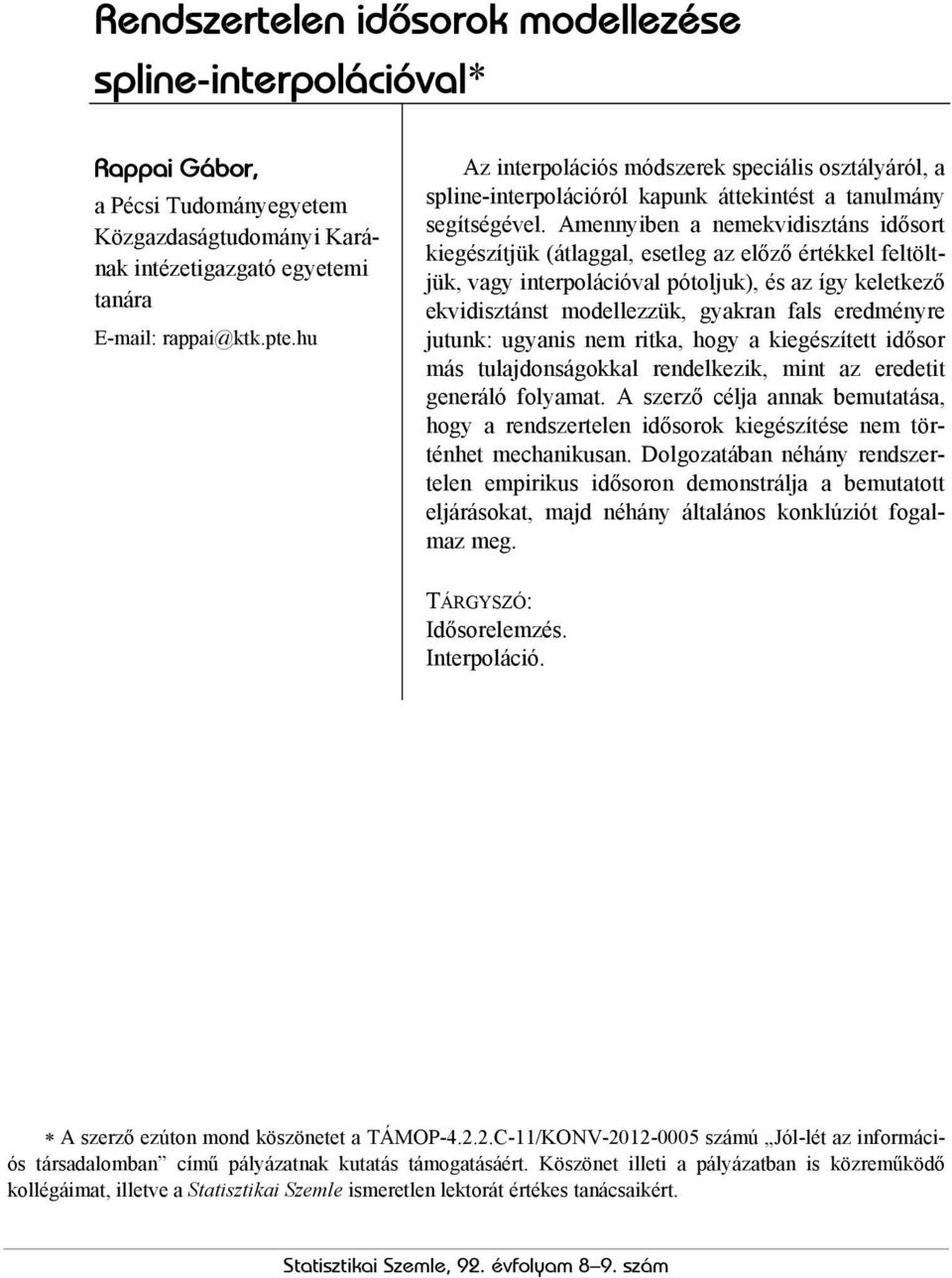 Amennyiben a nemekvidisztáns idősort kiegészítjük (átlaggal, esetleg az előző értékkel feltöltjük, vagy interpolációval pótoljuk), és az így keletkező ekvidisztánst modellezzük, gyakran fals