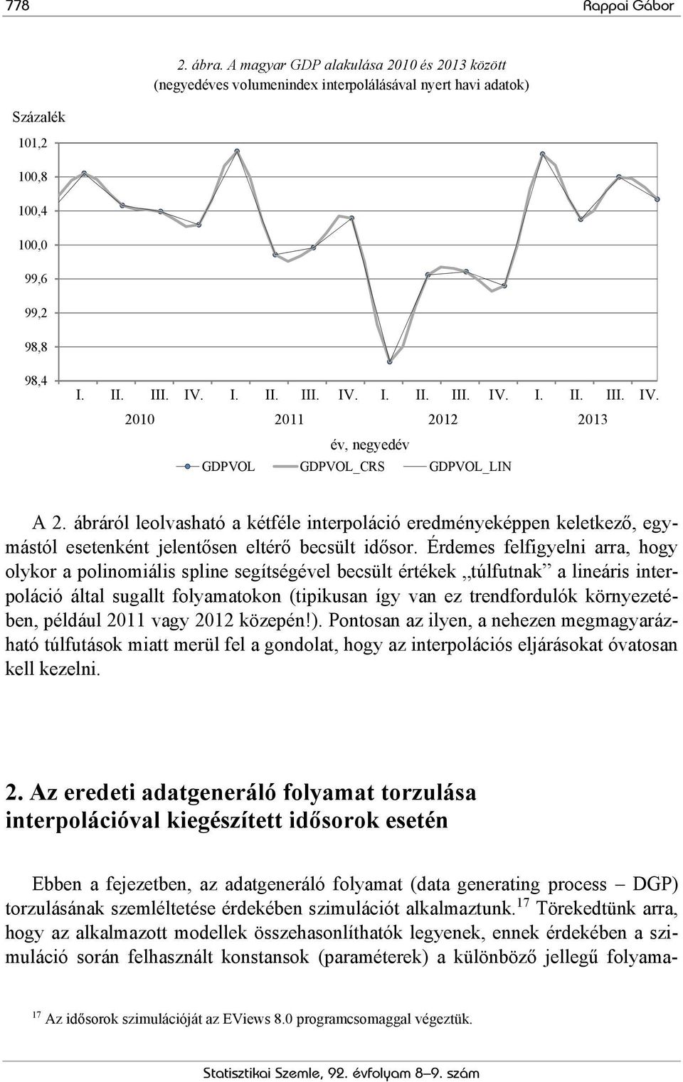 ábráról leolvasható a kétféle interpoláció eredményeképpen keletkező, egymástól esetenként jelentősen eltérő becsült idősor.