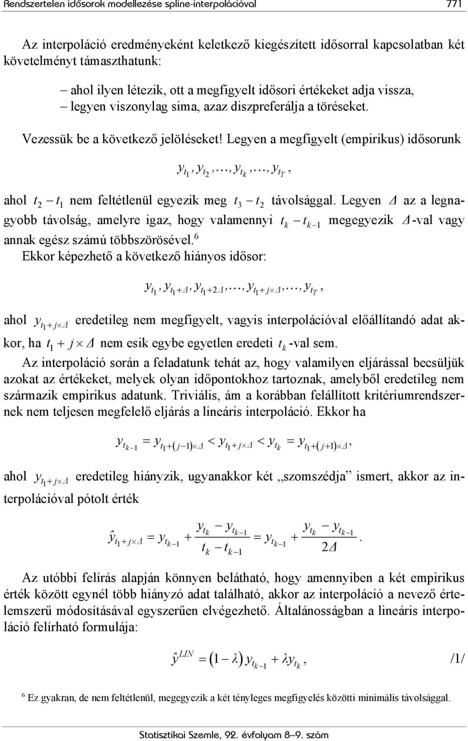 Legyen a megfigyelt (empirikus) idősorunk y,y,,y,,y t1 t2 tk tt ahol t2 t1 nem feltétlenül egyezik meg t 3 t 2 távolsággal.
