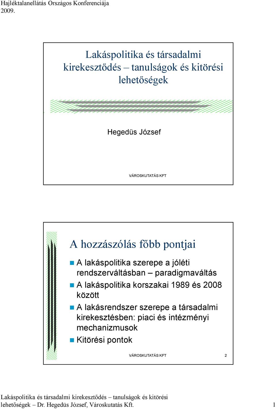 lakáspolitika korszakai 1989 és 2008 között A lakásrendszer szerepe a társadalmi kirekesztésben: piaci és