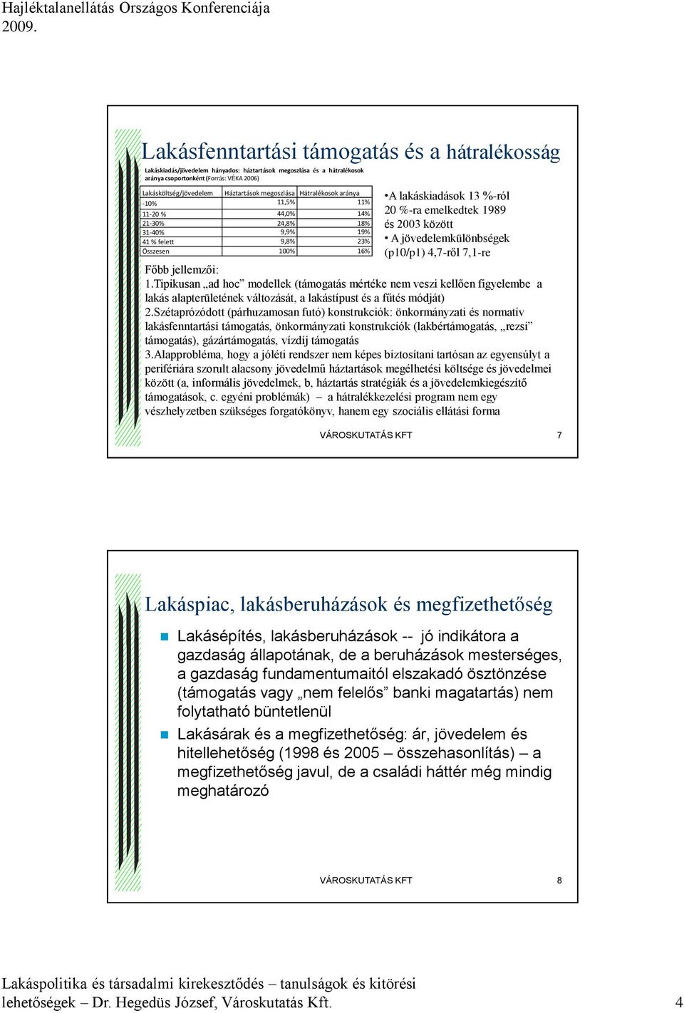 A jövedelemkülönbségek (p10/p1) 4,7-ről 7,1-re Főbb jellemzői: 1.