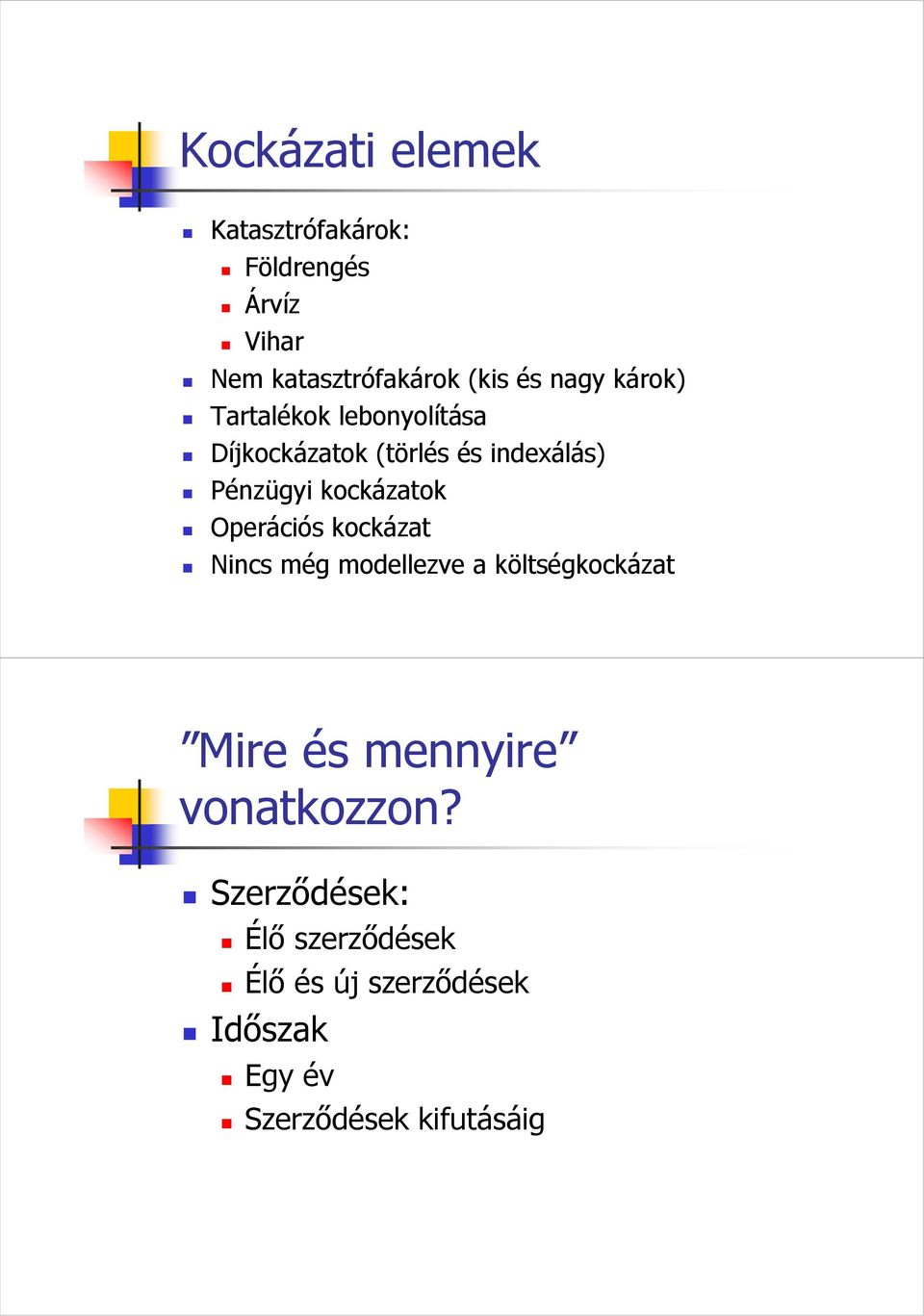 kockázatok Operációs kockázat Nincs még modellezve a költségkockázat Mire és mennyire