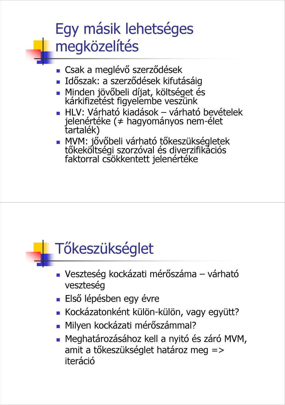 tıkeköltségi szorzóval és diverzifikációs faktorral csökkentett jelenértéke Tıkeszükséglet Veszteség kockázati mérıszáma várható veszteség Elsı lépésben