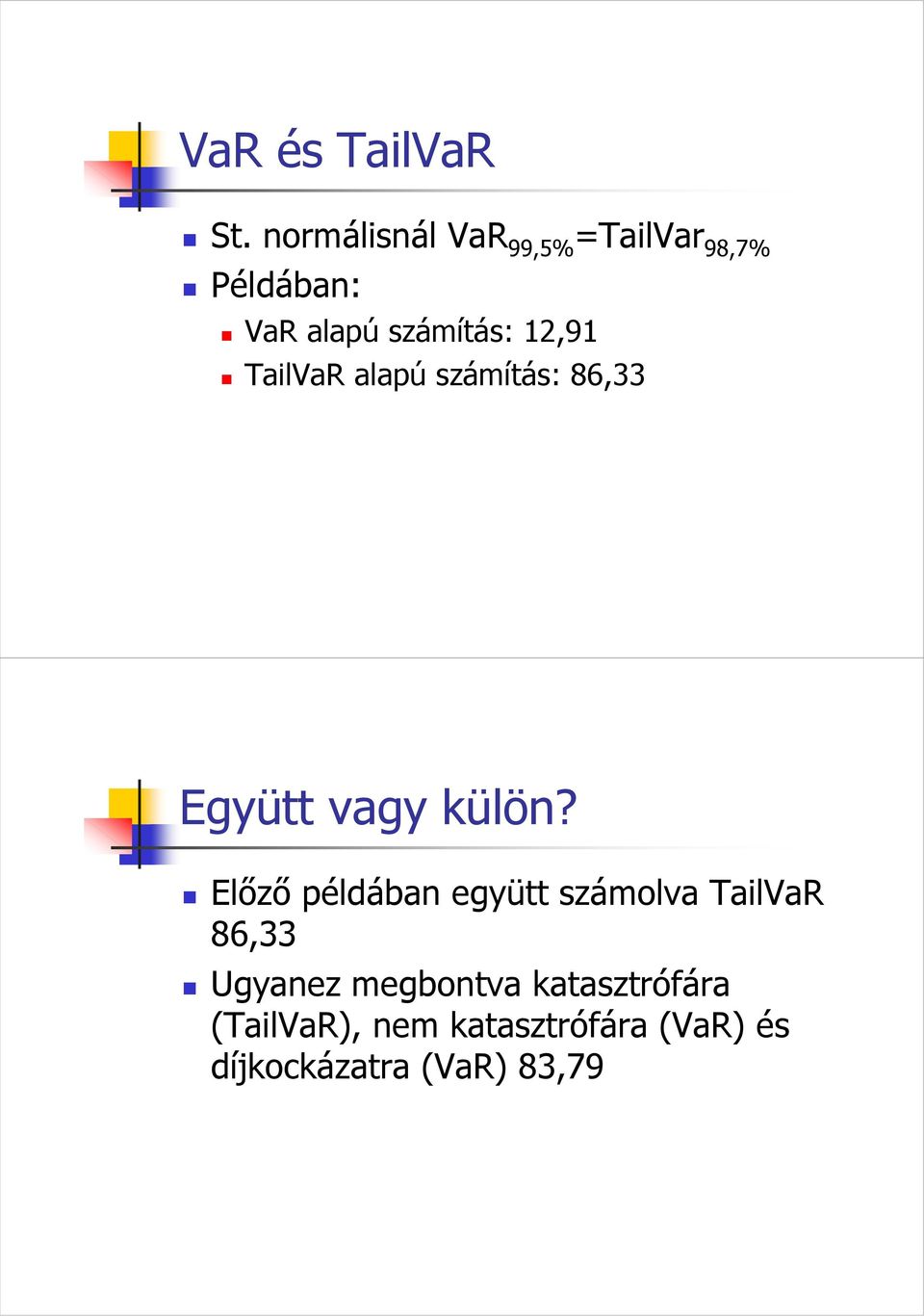12,91 TailVaR alapú számítás: 86,33 Együtt vagy külön?