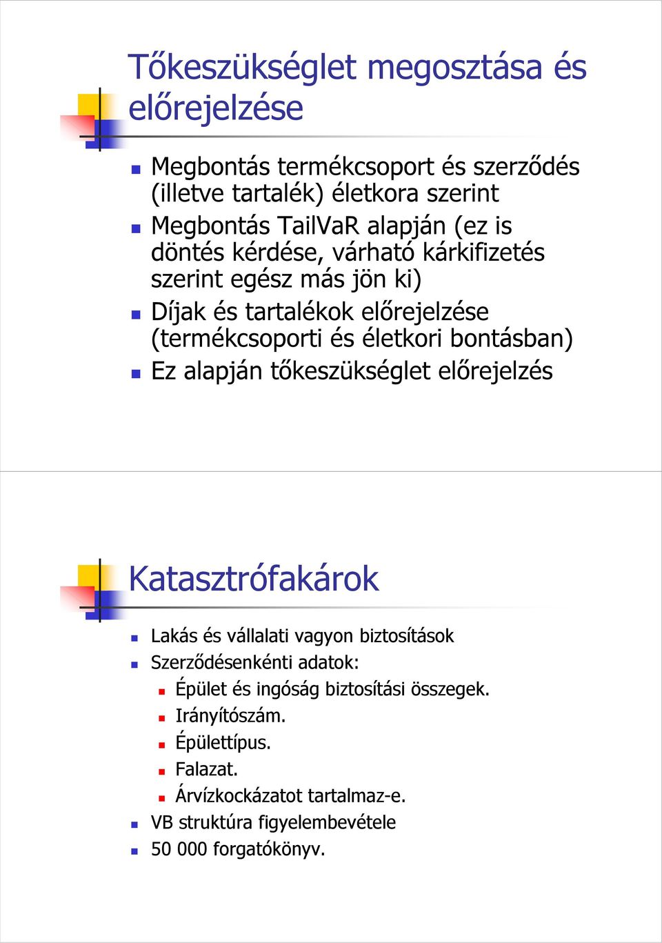bontásban) Ez alapján tıkeszükséglet elırejelzés Katasztrófakárok Lakás és vállalati vagyon biztosítások Szerzıdésenkénti adatok: Épület és