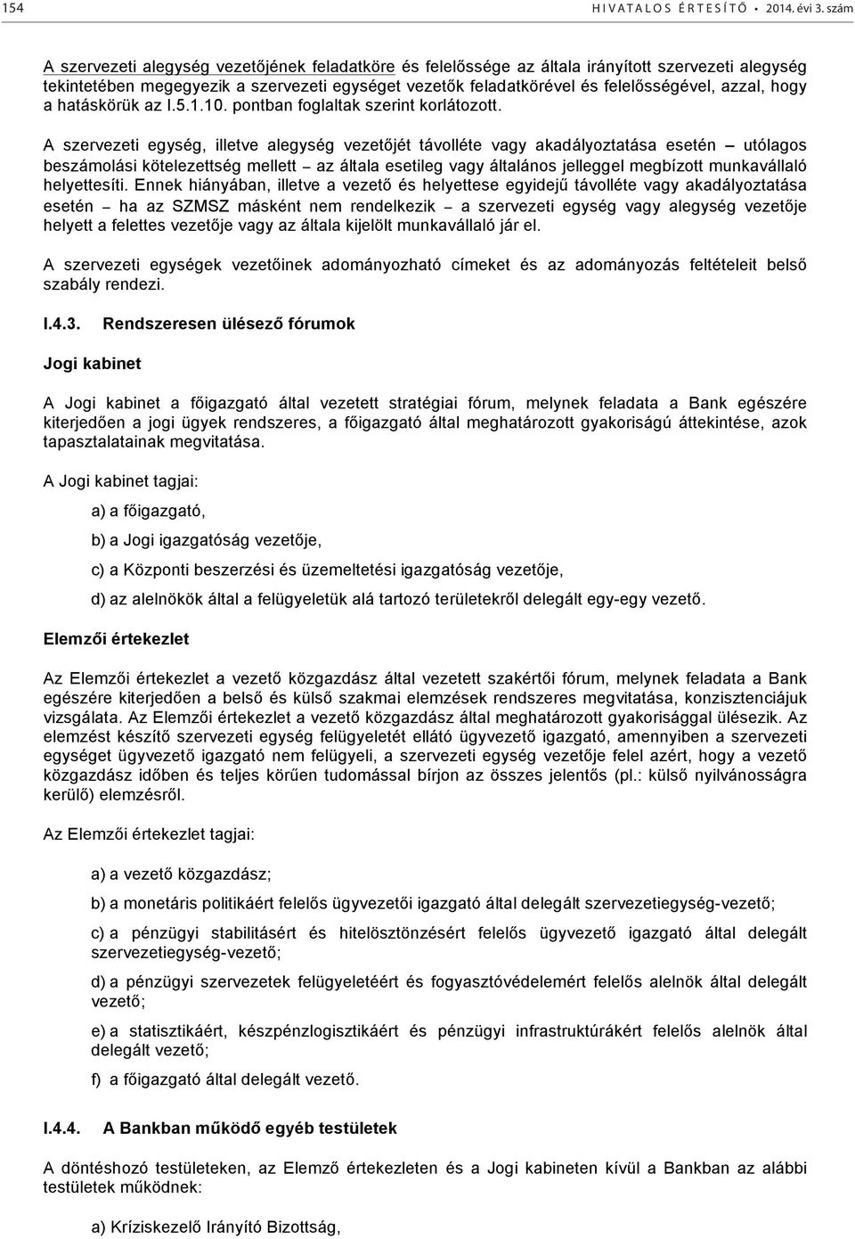 azzal, hogy a hatáskörük az I.5.1.10. pontban foglaltak szerint korlátozott.