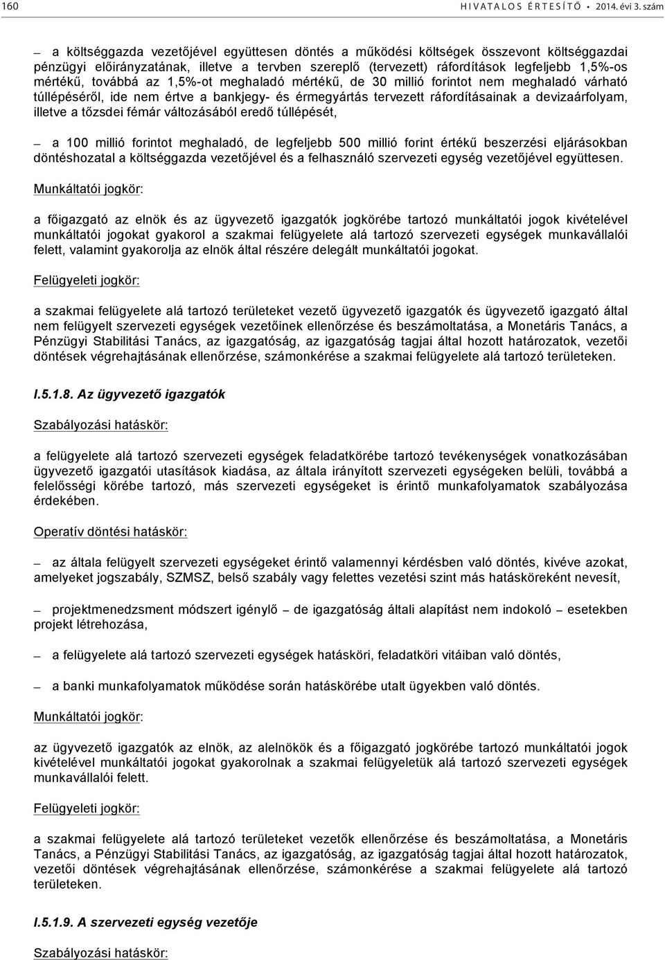 mértékű, továbbá az 1,5%-ot meghaladó mértékű, de 30 millió forintot nem meghaladó várható túllépéséről, ide nem értve a bankjegy- és érmegyártás tervezett ráfordításainak a devizaárfolyam, illetve a