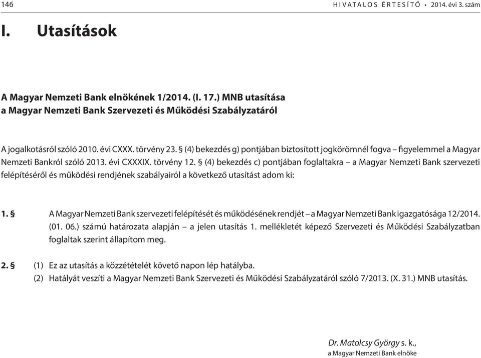 (4) bekezdés g) pontjában biztosított jogkörömnél fogva figyelemmel a Magyar Nemzeti Bankról szóló 2013. évi CXXXIX. törvény 12.