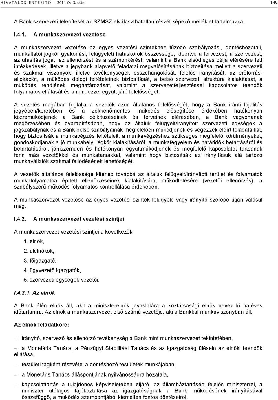 9 A Bank szervezeti felépítését az SZMSZ elválaszthatatlan részét képező melléklet tartalmazza. I.4.1.