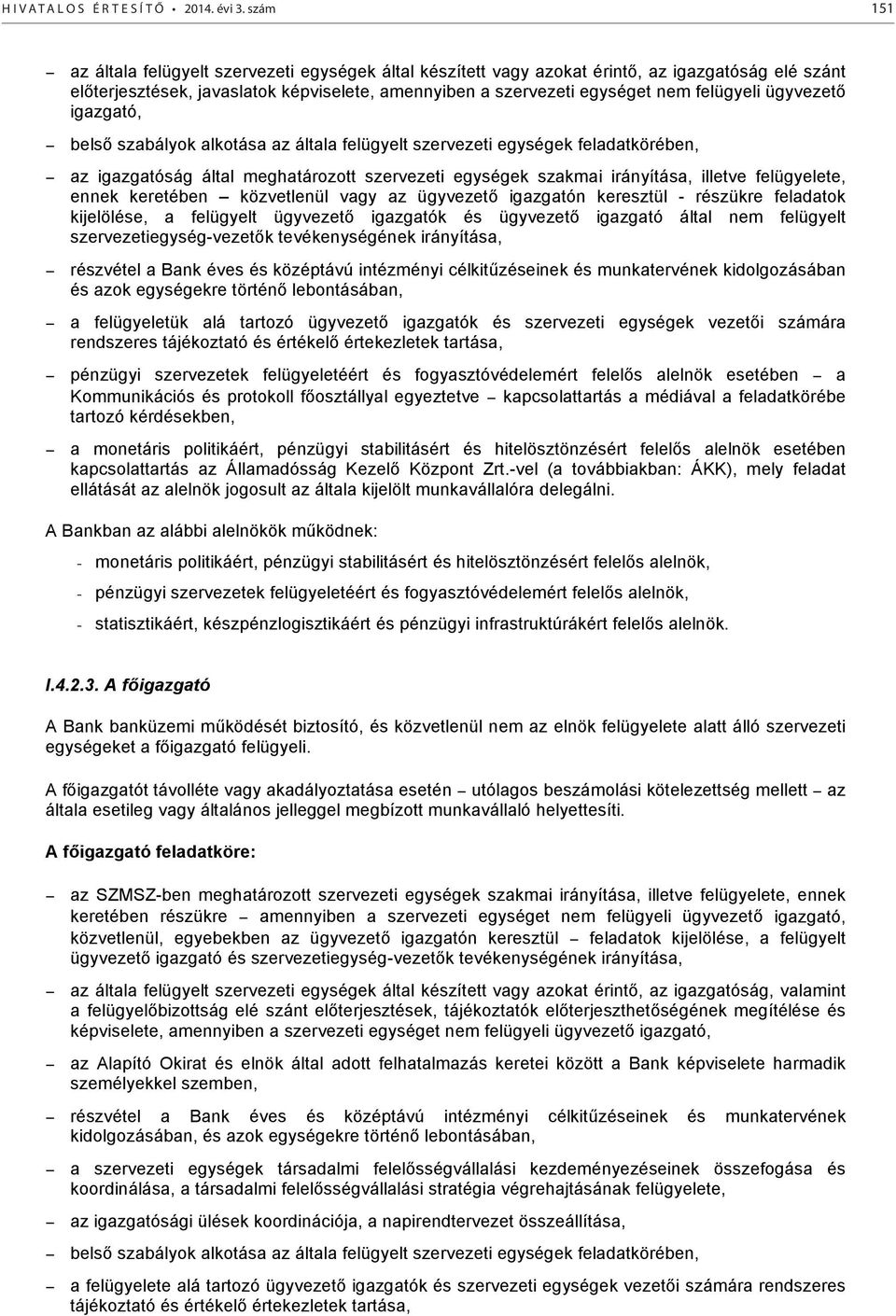 ügyvezető igazgató, belső szabályok alkotása az általa felügyelt szervezeti egységek feladatkörében, az igazgatóság által meghatározott szervezeti egységek szakmai irányítása, illetve felügyelete,