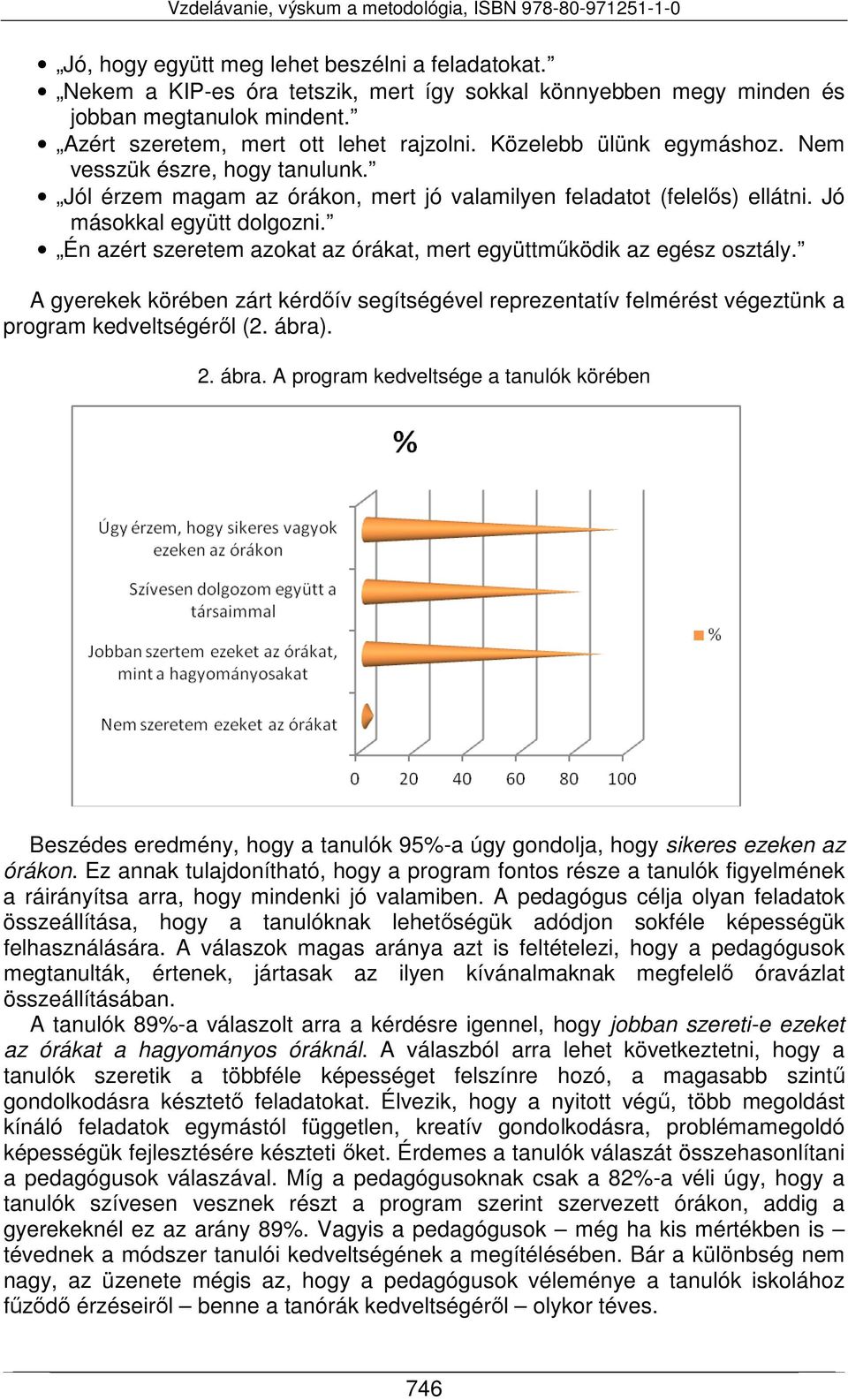 Én azért szeretem azokat az órákat, mert együttműködik az egész osztály. A gyerekek körében zárt kérdőív segítségével reprezentatív felmérést végeztünk a program kedveltségéről (2. ábra)