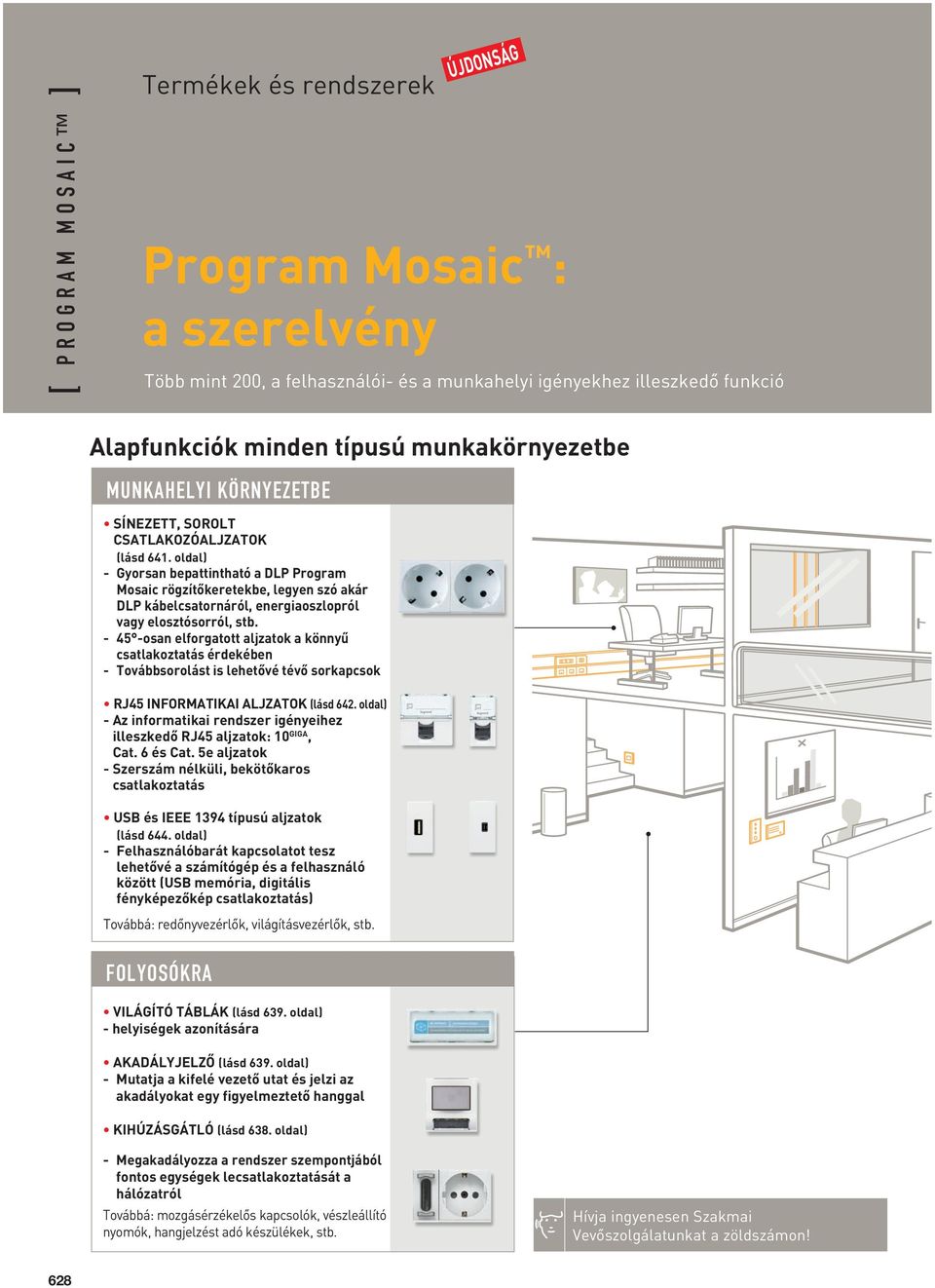 oldal) - Gyorsan bepattintható a DLP Program Mosaic rögzítôkeretekbe, legyen szó akár DLP kábelcsatornáról, energiaoszlopról vagy elosztósorról, stb.