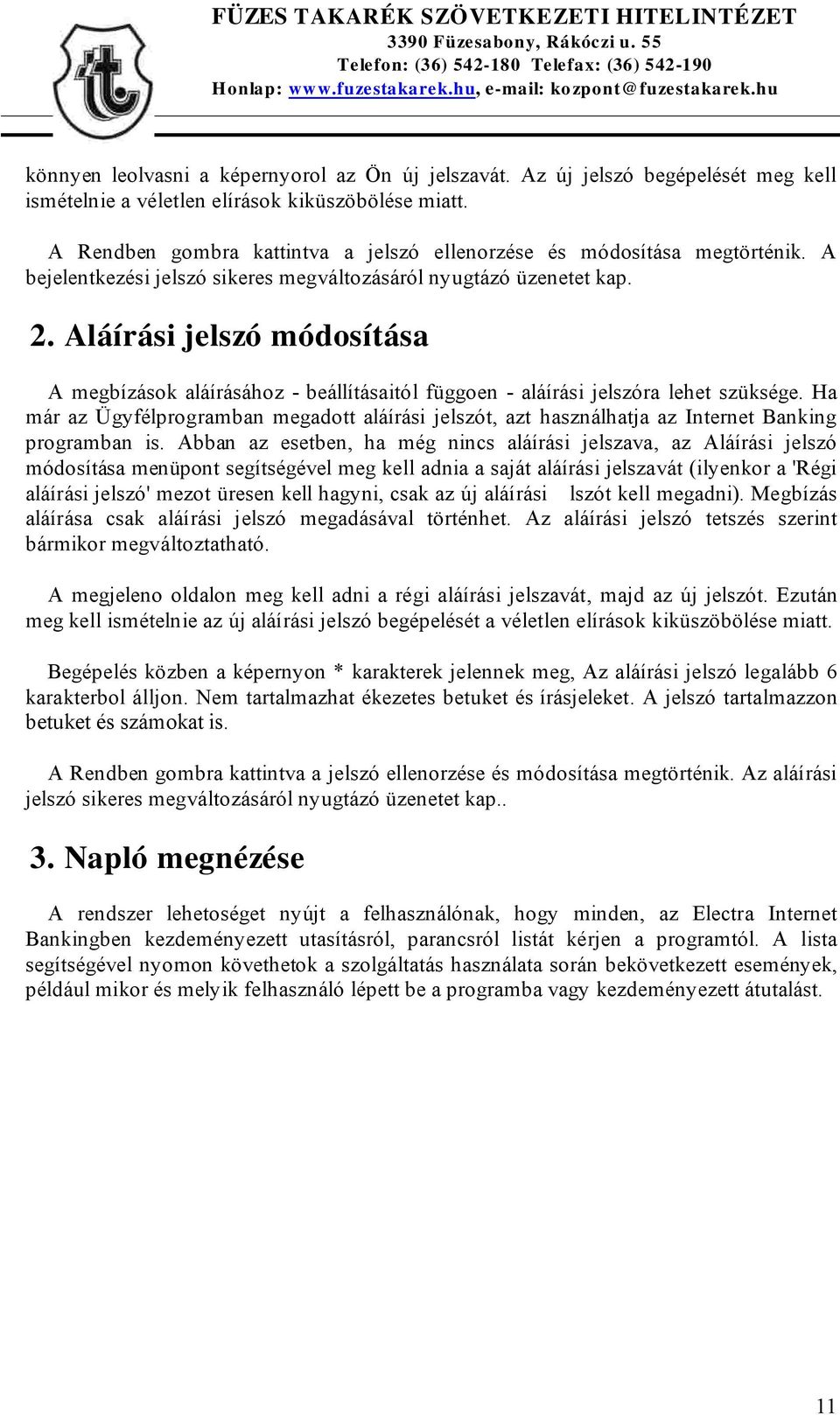 Aláír ási j elszó módosítása A megbízások aláírásához - beállításaitól függoen - aláírási jelszóra lehet szüksége.