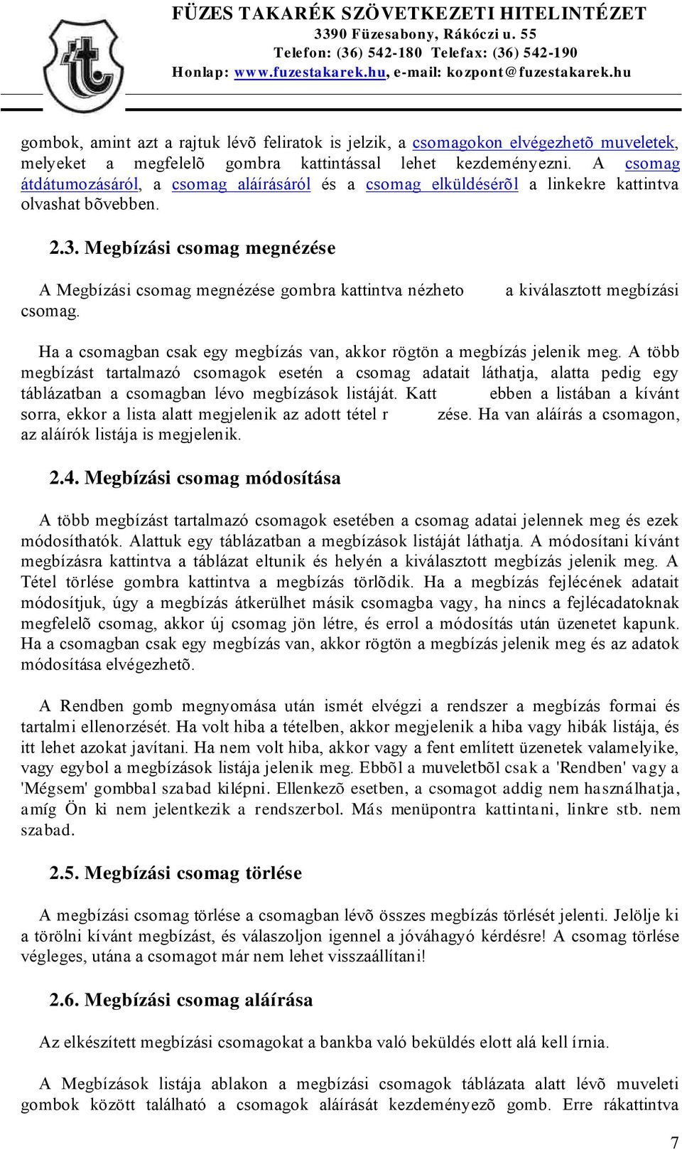 M egbízási csomag megnézése A Megbízási csomag megnézése gombra kattintva nézheto csomag. a kiválasztott megbízási Ha a csomagban csak egy megbízás van, akkor rögtön a megbízás jelenik meg.