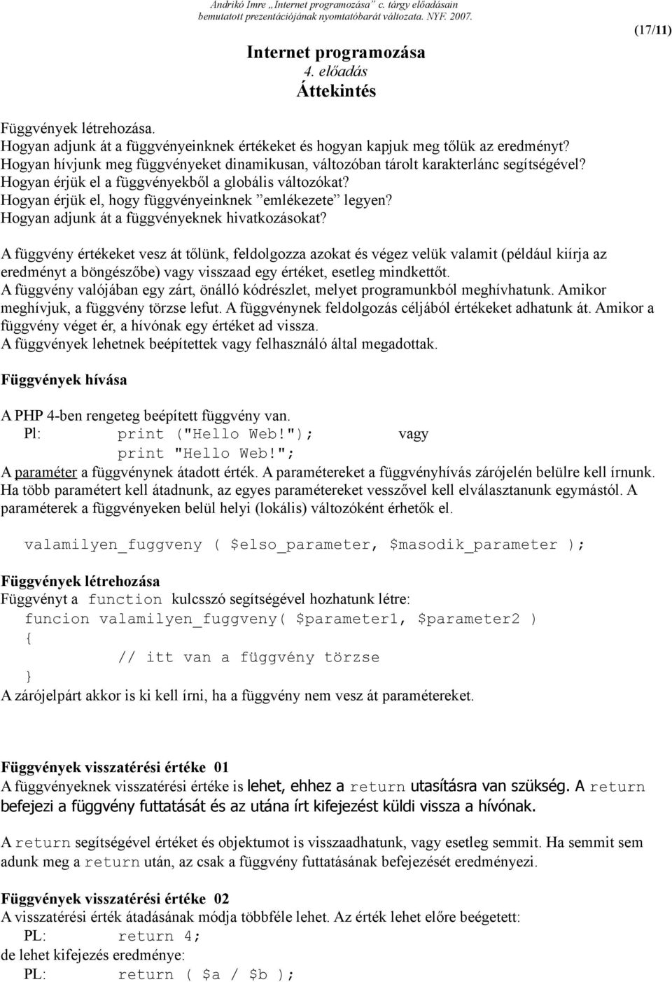 Hogyan érjük el, hogy függvényeinknek emlékezete legyen? Hogyan adjunk át a függvényeknek hivatkozásokat?