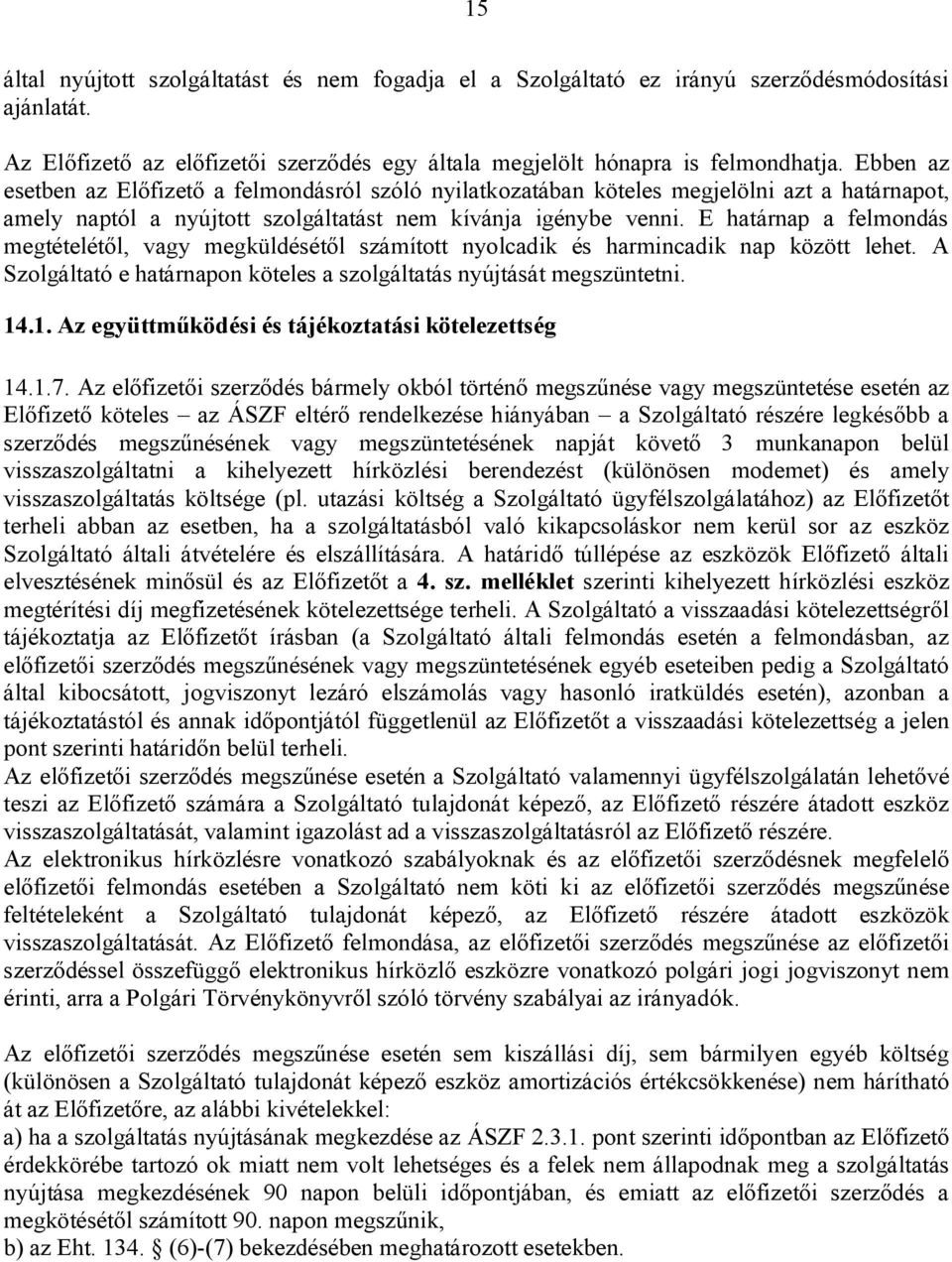 E határnap a felmondás megtételétől, vagy megküldésétől számított nyolcadik és harmincadik nap között lehet. A Szolgáltató e határnapon köteles a szolgáltatás nyújtását megszüntetni. 14