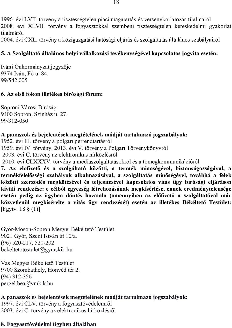 A Szolgáltató általános helyi vállalkozási tevékenységével kapcsolatos jogvita esetén: Iváni Önkormányzat jegyzője 9374 Iván, Fő u. 84. 99/542 005 6.