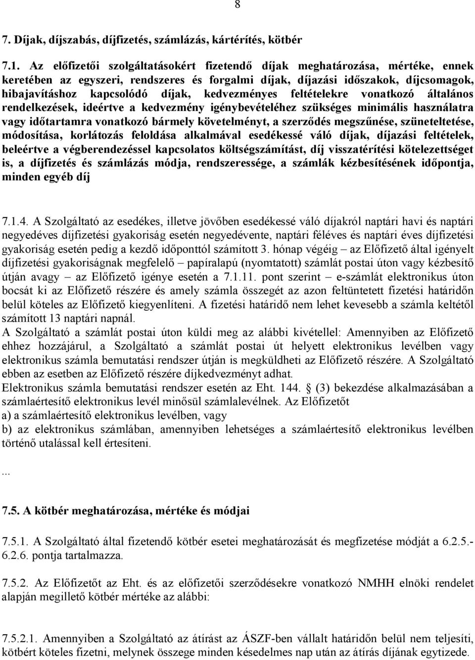 kedvezményes feltételekre vonatkozó általános rendelkezések, ideértve a kedvezmény igénybevételéhez szükséges minimális használatra vagy időtartamra vonatkozó bármely követelményt, a szerződés