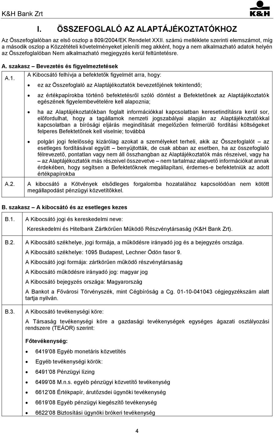 kerül feltüntetésre. A. szakasz Bevezetés és figyelmeztetések A.1. A.2.