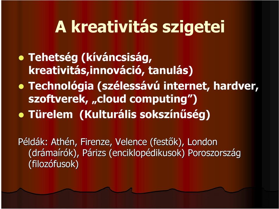 (Kulturális sokszínűség) Példák: Athén, Firenze, Velence (festők), London (dráma