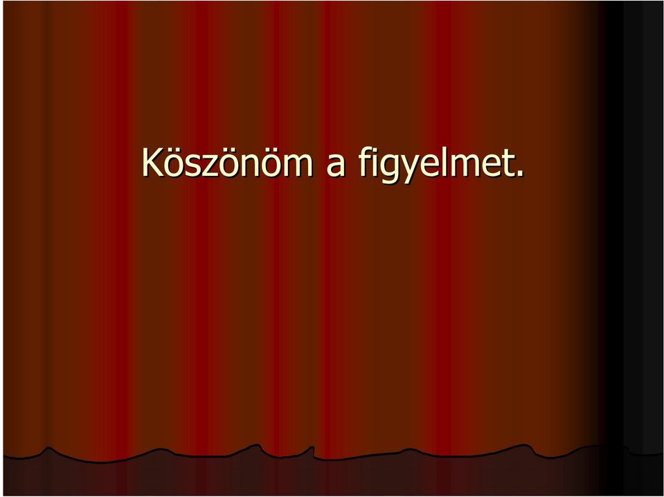 figyelmet.