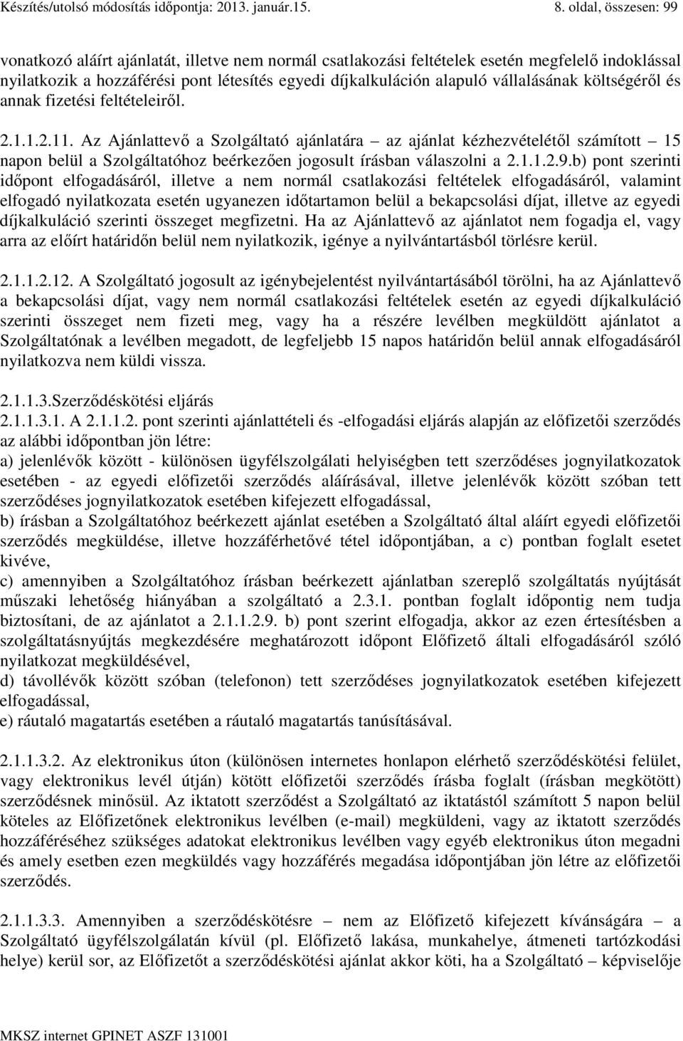 vállalásának költségéről és annak fizetési feltételeiről. 2.1.1.2.11.