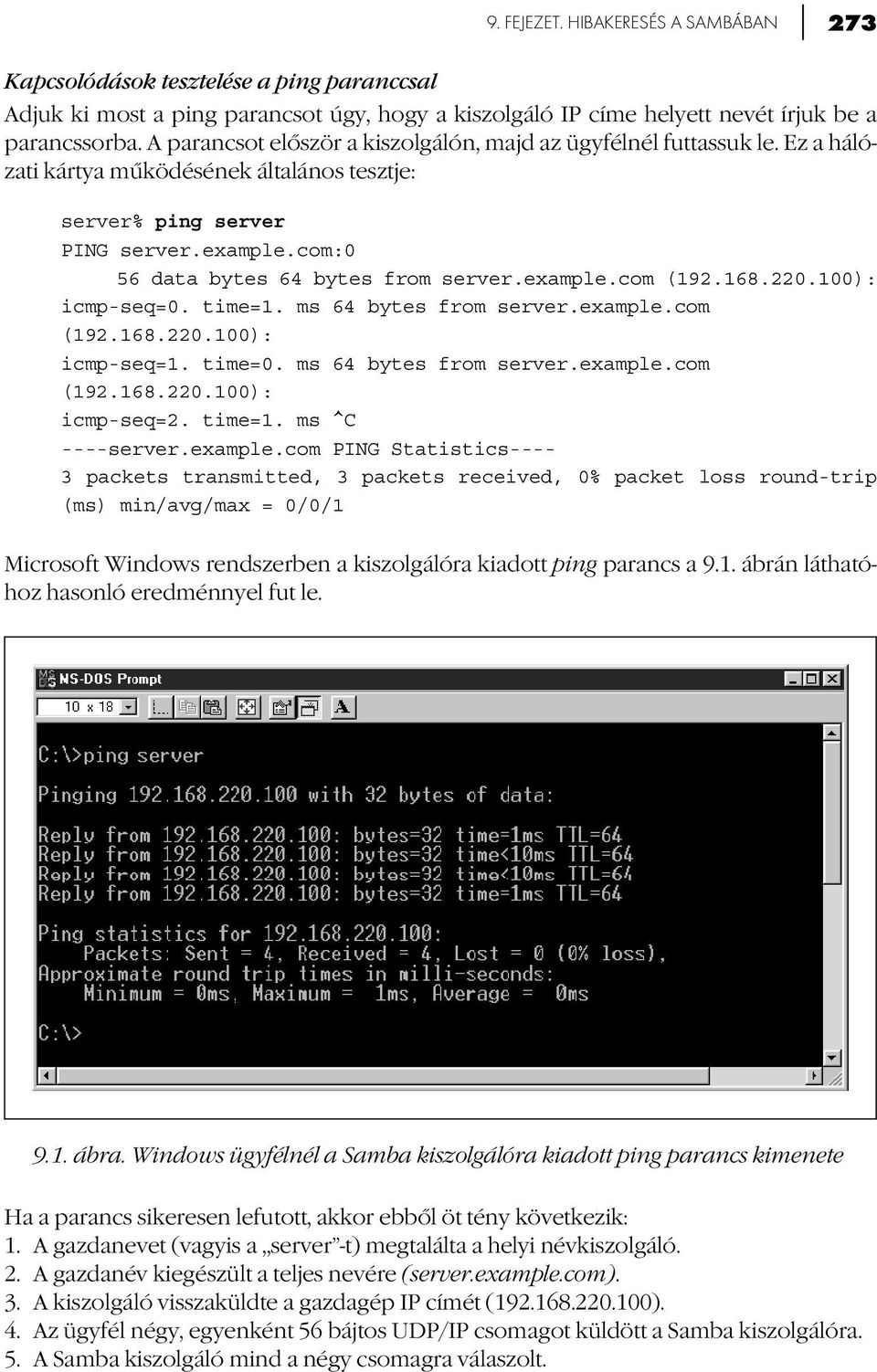 example.com (192.168.220.100): icmp-seq=0. time=1. ms 64 bytes from server.example.com (192.168.220.100): icmp-seq=1. time=0. ms 64 bytes from server.example.com (192.168.220.100): icmp-seq=2. time=1. ms ^C ----server.