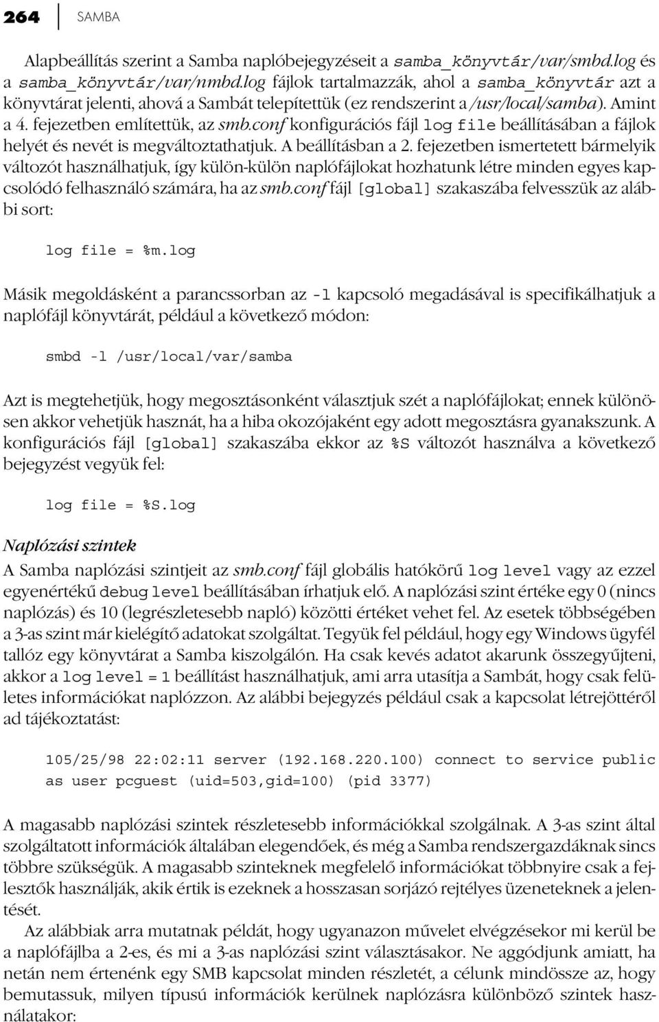 conf konfigurációs fájl log file beállításában a fájlok helyét és nevét is megváltoztathatjuk. A beállításban a 2.