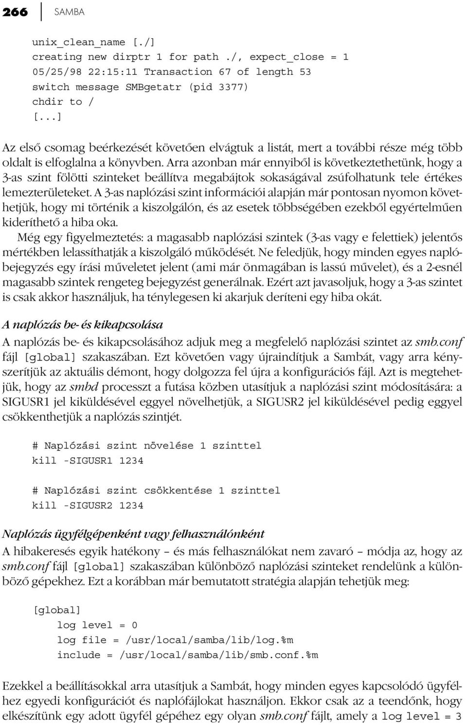 Arra azonban már ennyiből is következtethetünk, hogy a 3-as szint fölötti szinteket beállítva megabájtok sokaságával zsúfolhatunk tele értékes lemezterületeket.