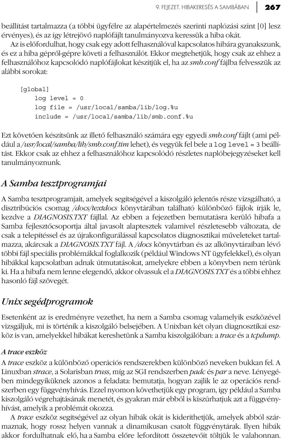 Az is előfordulhat, hogy csak egy adott felhasználóval kapcsolatos hibára gyanakszunk, és ez a hiba gépről-gépre követi a felhasználót.