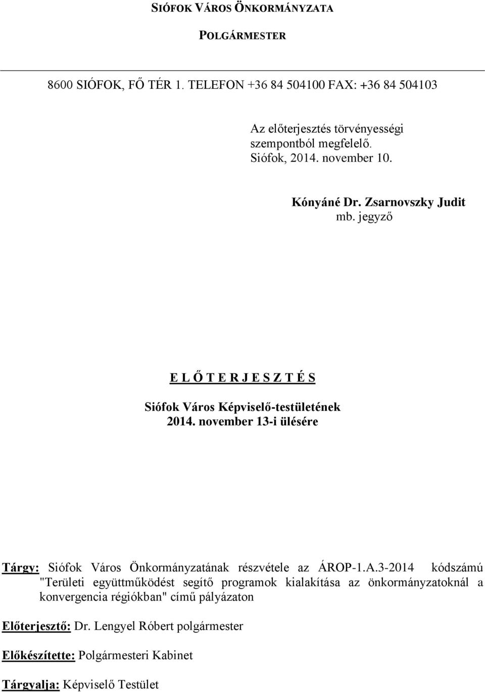 jegyző E L Ő T E R J E S Z T É S Siófok Város Képviselő-testületének 2014. november 13-i ülésére Tárgy: Siófok Város Önkormányzatának részvétele az ÁROP-1.