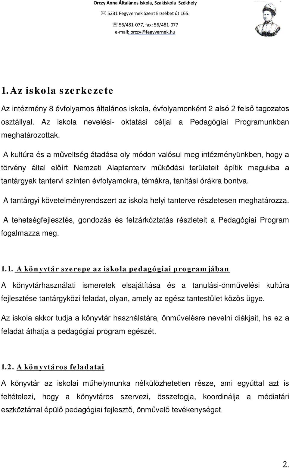 témákra, tanítási órákra bontva. A tantárgyi követelményrendszert az iskola helyi tanterve részletesen meghatározza.