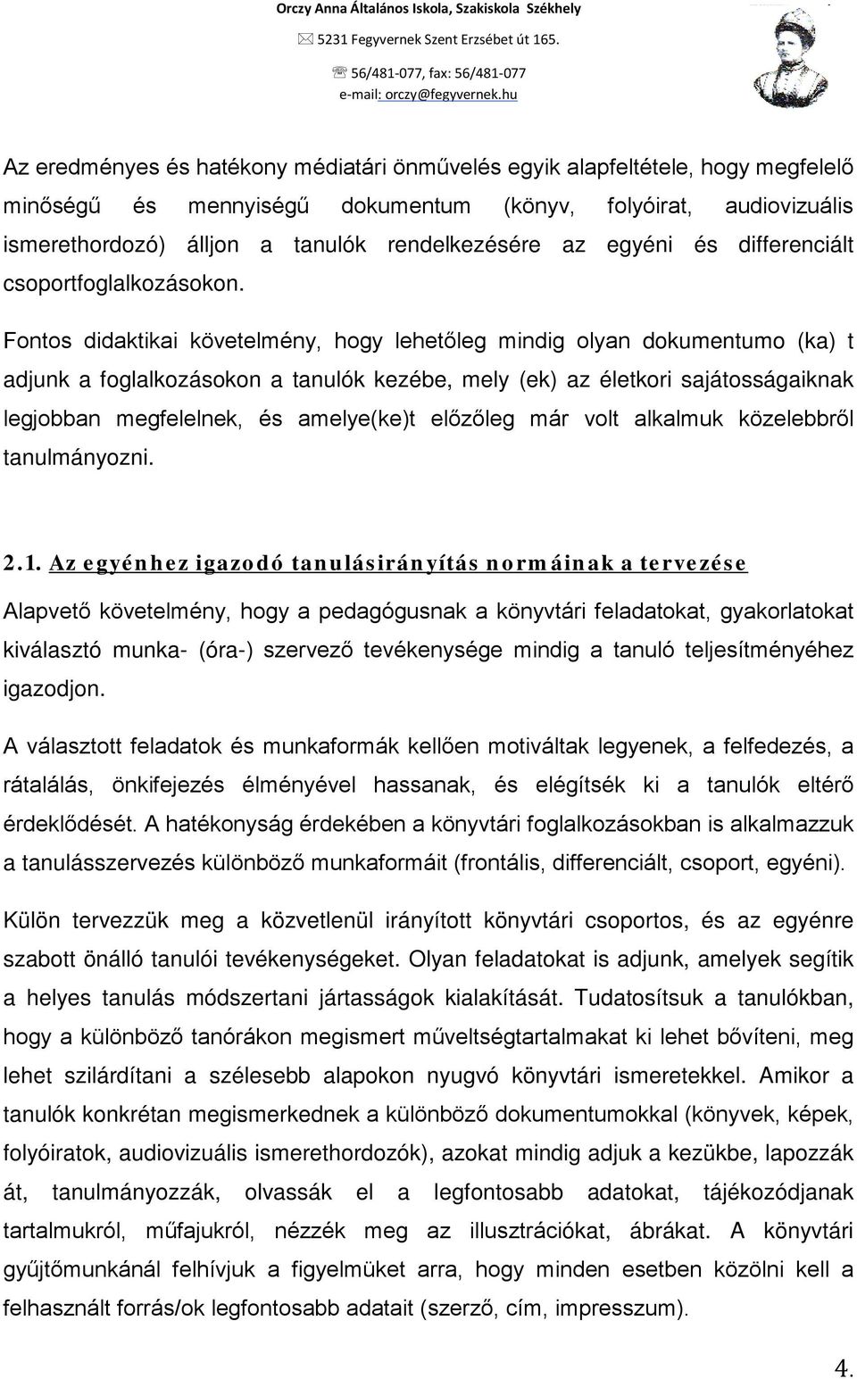 Fontos didaktikai követelmény, hogy lehetőleg mindig olyan dokumentumo (ka) t adjunk a foglalkozásokon a tanulók kezébe, mely (ek) az életkori sajátosságaiknak legjobban megfelelnek, és amelye(ke)t