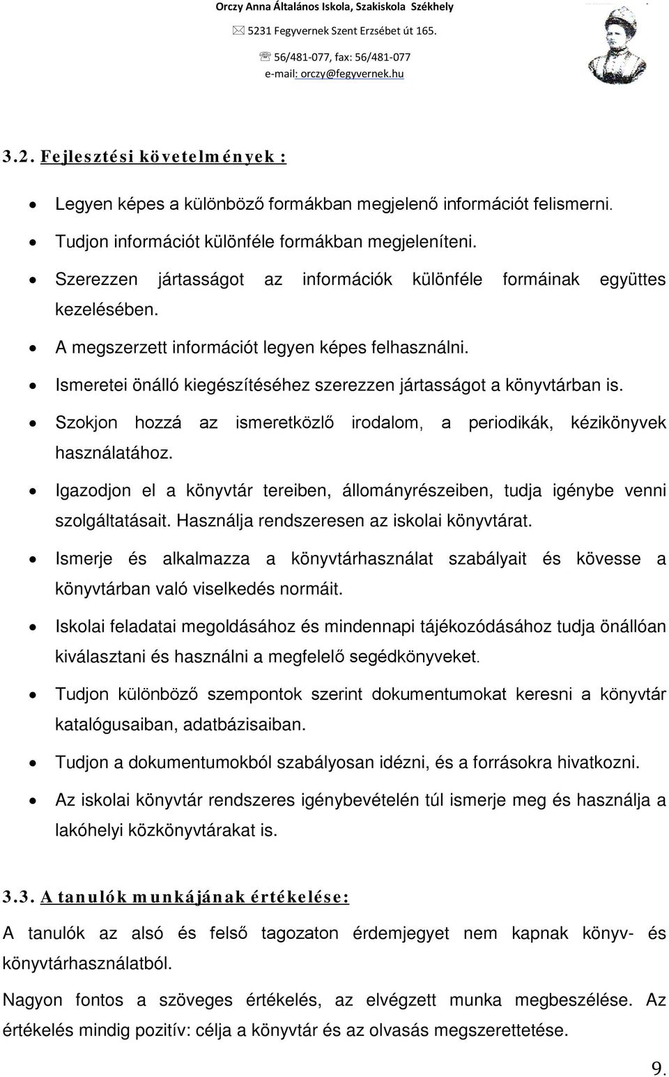 Ismeretei önálló kiegészítéséhez szerezzen jártasságot a könyvtárban is. Szokjon hozzá az ismeretközlő irodalom, a periodikák, kézikönyvek használatához.