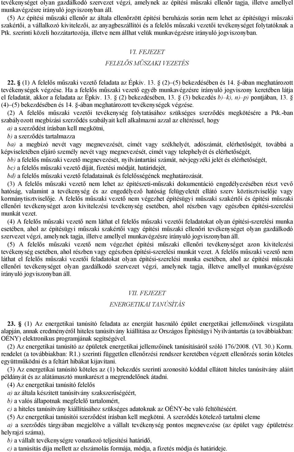 tevékenységet folytatóknak a Ptk. szerinti közeli hozzátartozója, illetve nem állhat velük munkavégzésre irányuló jogviszonyban. VI. FEJEZET FELELŐS MŰSZAKI VEZETÉS 22.