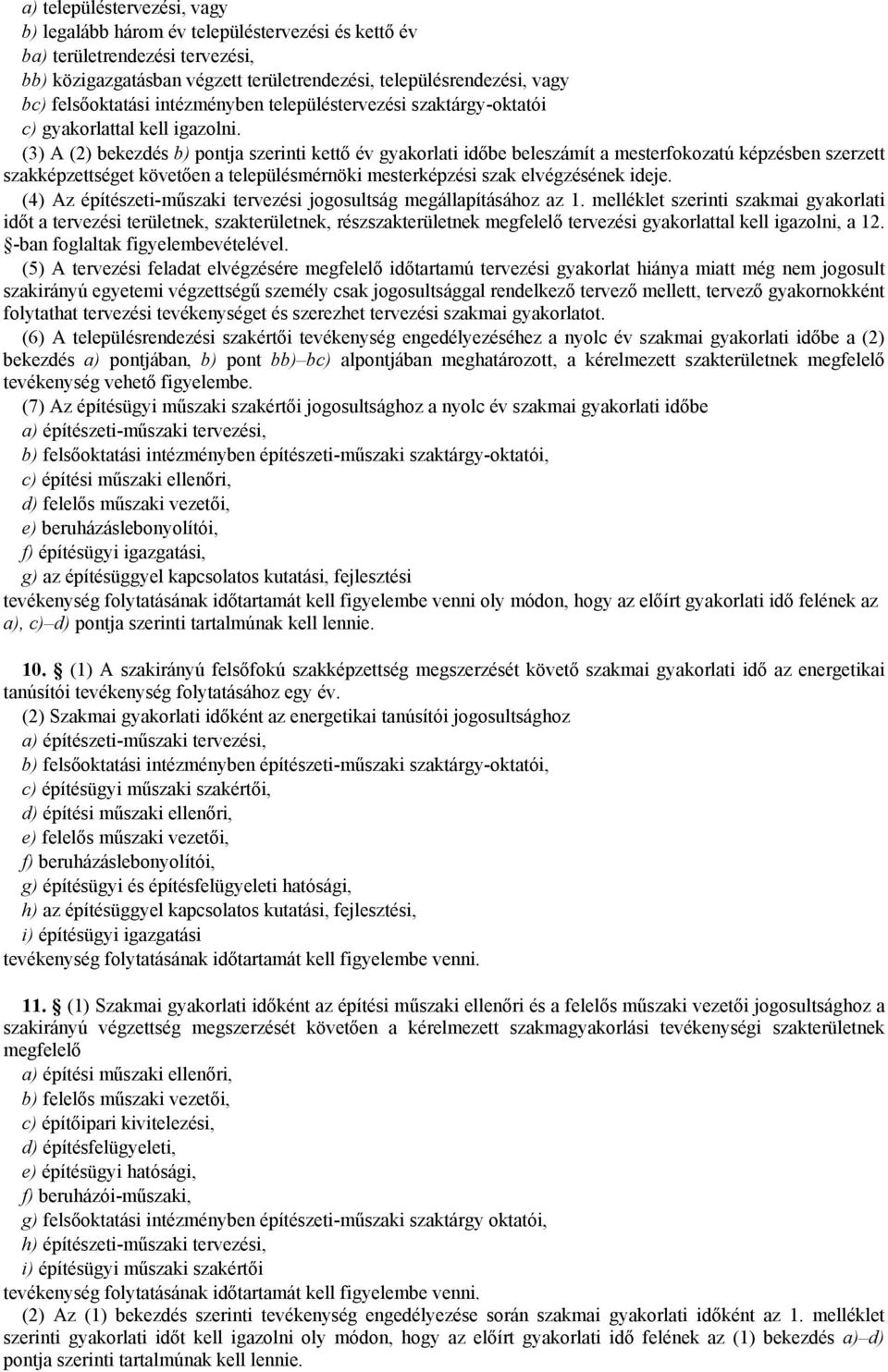 (3) A (2) bekezdés b) pontja szerinti kettő év gyakorlati időbe beleszámít a mesterfokozatú képzésben szerzett szakképzettséget követően a településmérnöki mesterképzési szak elvégzésének ideje.